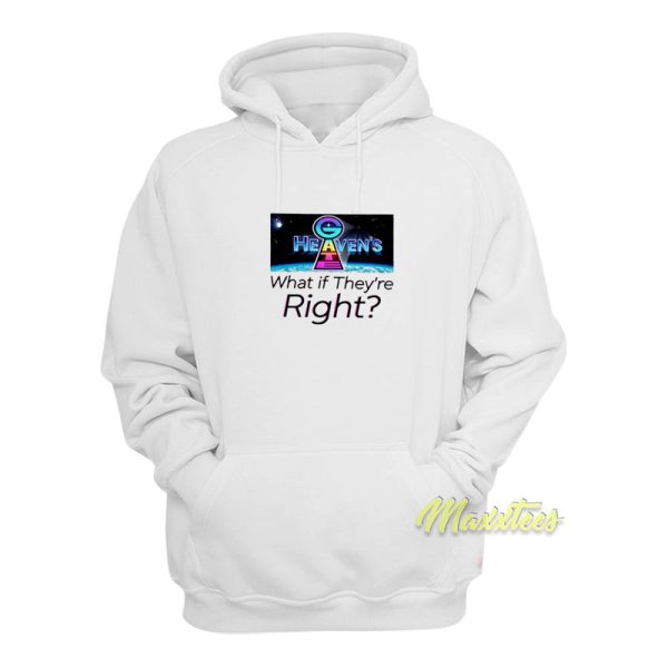 Heaven Gate What If They Re Right Hoodie