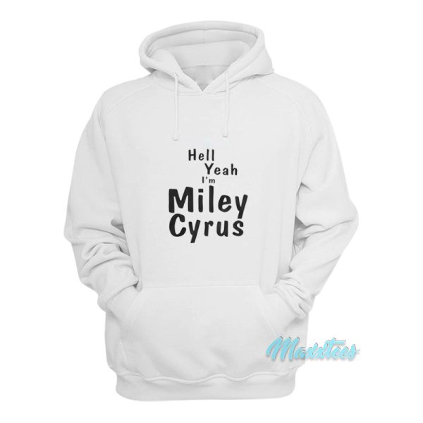 Hell Yeah I’m Miley Cyrus Hoodie