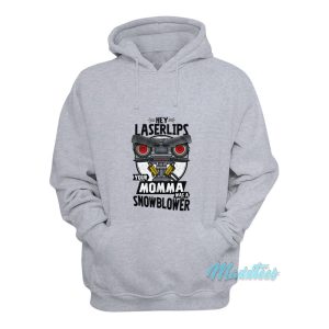 Hey Laserlips Your Momma Was A Snowblower Hoodie 1