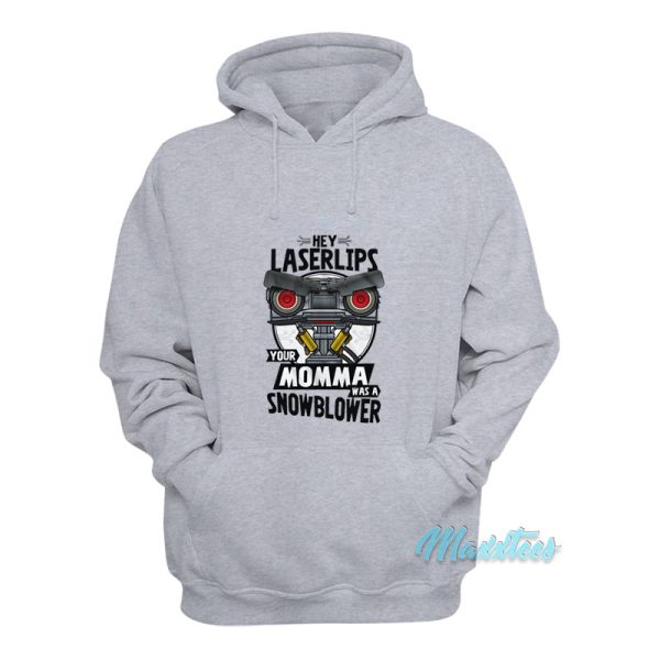 Hey Laserlips Your Momma Was A Snowblower Hoodie