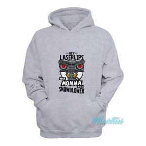 Hey Laserlips Your Momma Was A Snowblower Hoodie 2