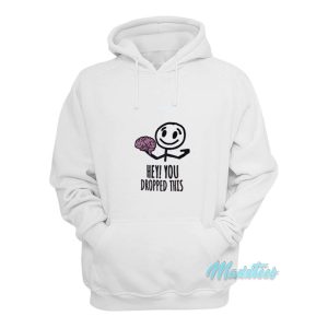 Hey You Dropped This Brain Hoodie 1