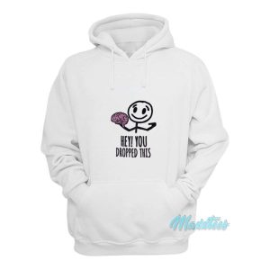 Hey You Dropped This Brain Hoodie 2