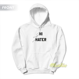 Hi Hater Bye Hater Hoodie 2