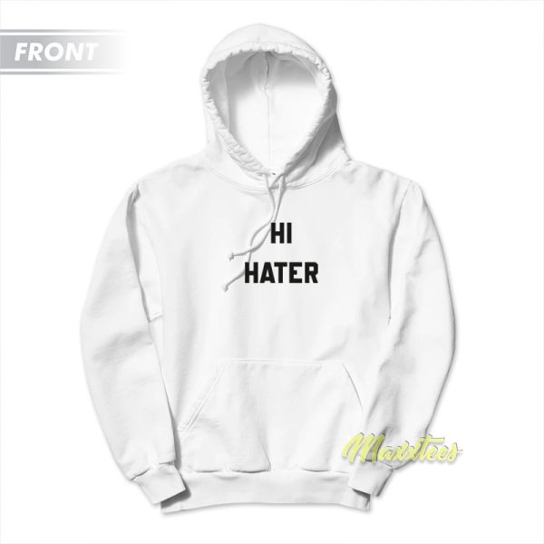 Hi Hater Bye Hater Hoodie