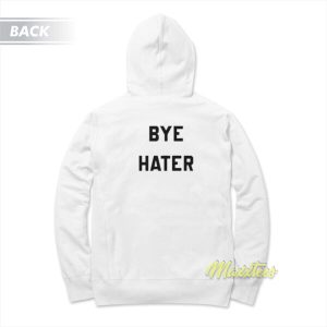 Hi Hater Bye Hater Hoodie 3