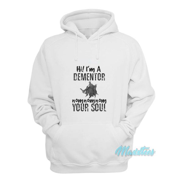 Hi I’m A Dementor Your Soul Hoodie