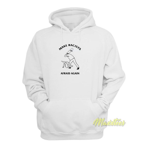 Hit Racist Make Racist Afraid Again Hoodie