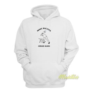 Hit Racist Make Racist Afraid Again Hoodie 2