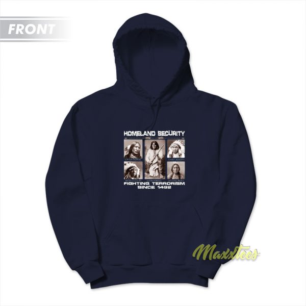 Homeland Security Fighting Terrorism Since 1492 Hoodie