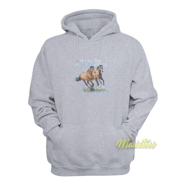 Horses Hate Global Warming Hoodie