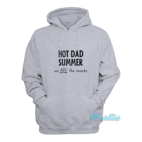 Hot Dad Summer We Are The Snacks Hoodie