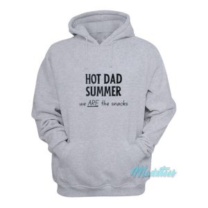 Hot Dad Summer We Are The Snacks Hoodie 2