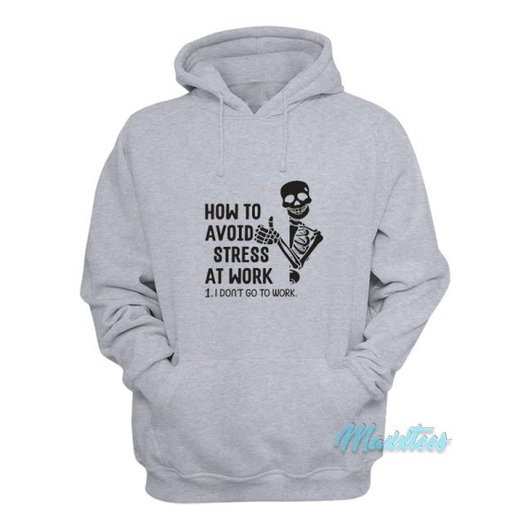 How To Avoid Stress At Work I Don’t Go To Work Hoodie