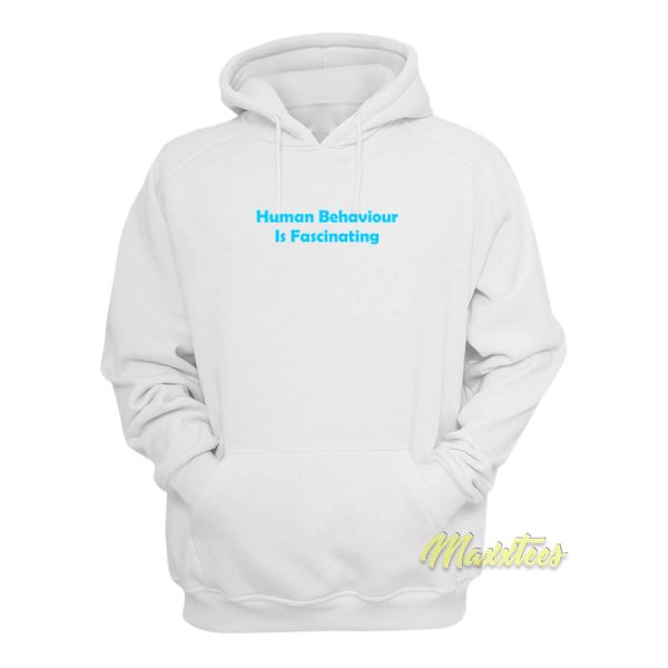 Human Behaviour Is Fascinating Hoodie