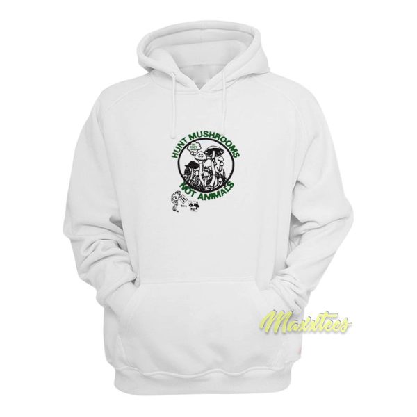 Hunt Mushrooms Not Animals Hoodie