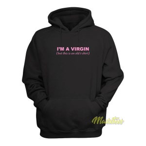 I'm a Virgin But This Is an Old Tshirt Hoodie 1