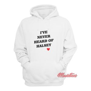 I've Never Heard Of Halsey Hoodie 1