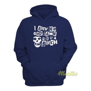 I Aint No Goddamn Son Of A Bitch Hoodie 1