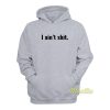I Aint Shit Hoodie