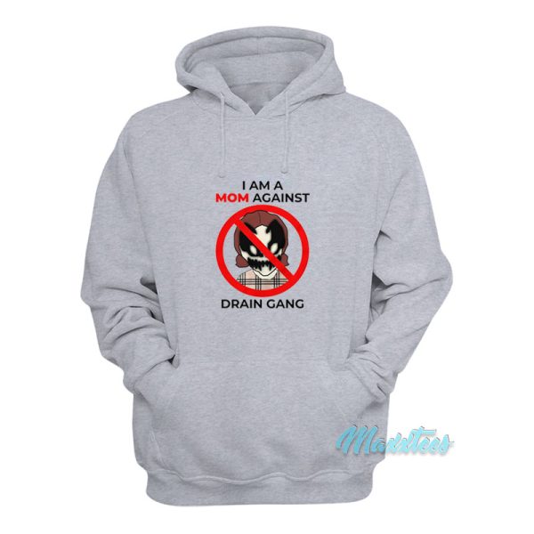 I Am A Mom Against Drain Gang Hoodie