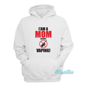 I Am A Mom Against Vaping Hoodie 1