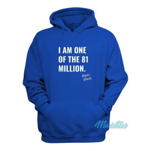 I Am One Of The 81 Million Bye Don Hoodie 1