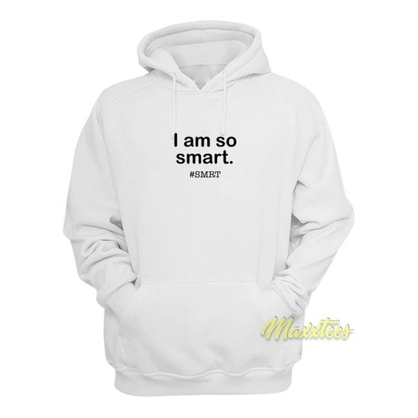 I Am So Smart Smrt Hoodie