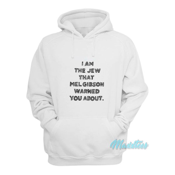 I Am The Jew That Mel Gibson Hoodie