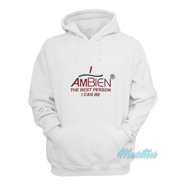 I Ambien The Best Person I Can Be Hoodie