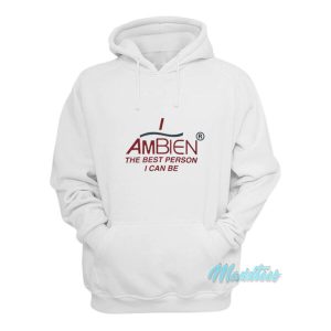 I Ambien The Best Person I Can Be Hoodie 2