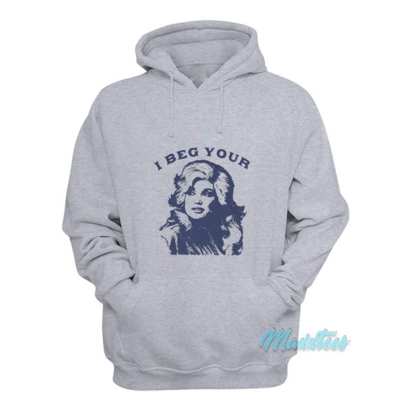 I Beg Your Dolly Parton Hoodie