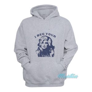 I Beg Your Dolly Parton Hoodie 1 I Beg Your Dolly Parton Hoodie 2