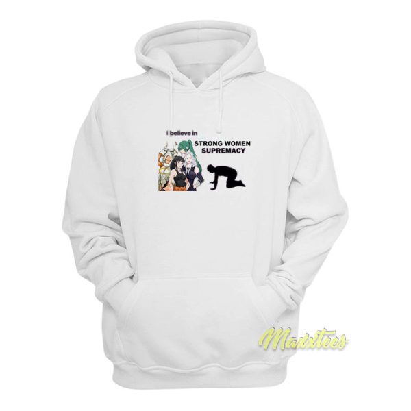 I Believe In Strong Women Supremacy Hoodie