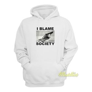I Blame Society Hoodie 1