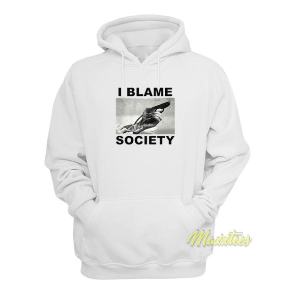 I Blame Society Hoodie