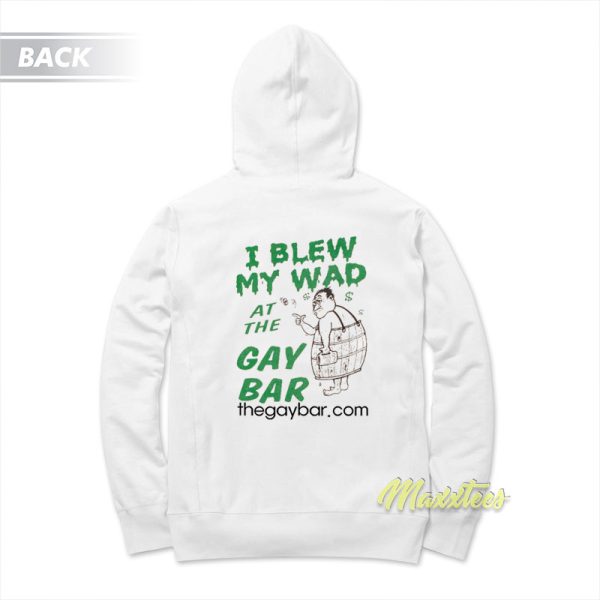 I Blew My Wad At The Gay Bar Hoodie