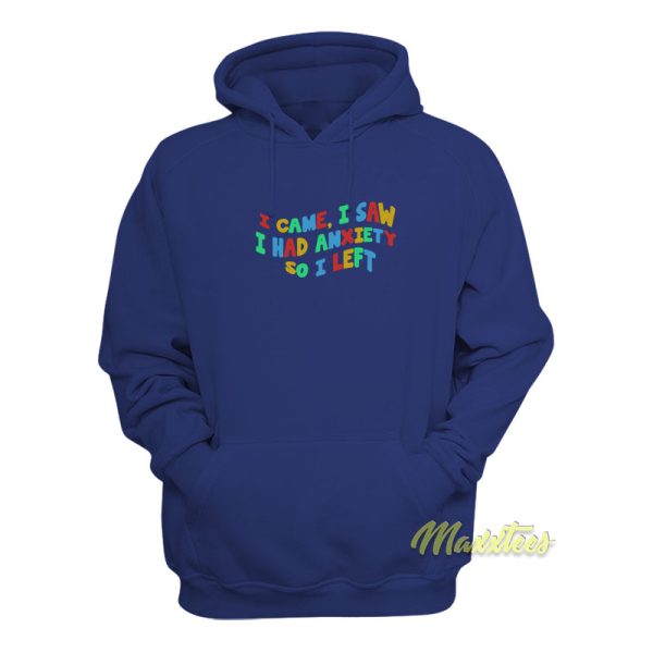 I Came I Saw I Had Anxiety Hoodie Unisex