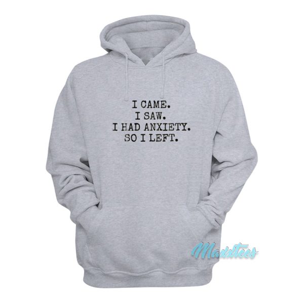 I Came I Saw I Had Anxiety So I Left Hoodie