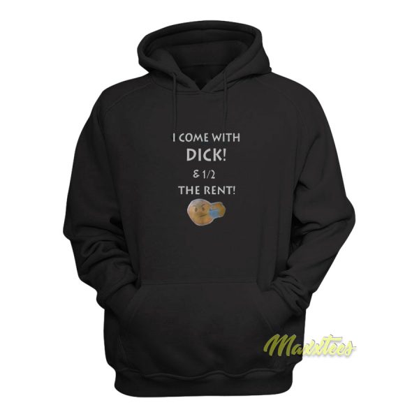 I Come With Dick and The Rent Hoodie