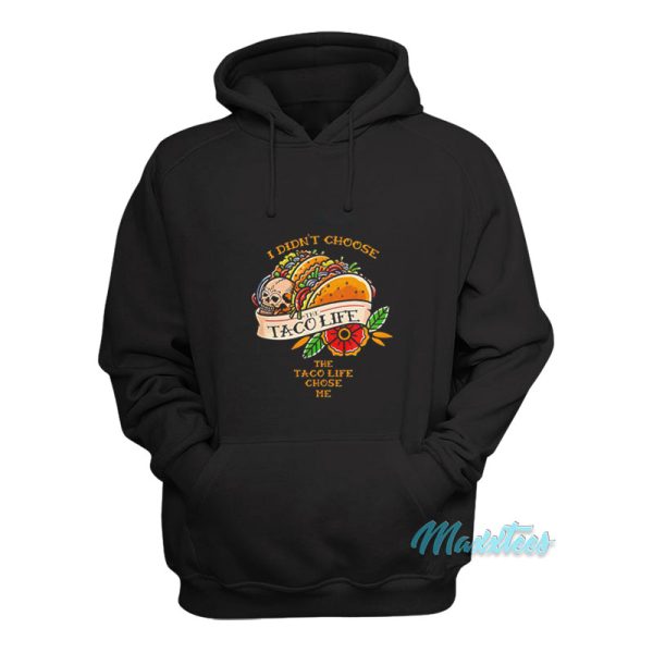 I Didn’t Choose The Taco Life Chose Me Hoodie