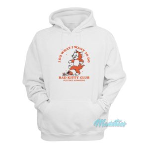 I Do What I Want To Do Bad Kitty Club Hoodie 1