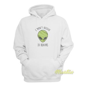I Dont Believe In Humans Hoodie 1