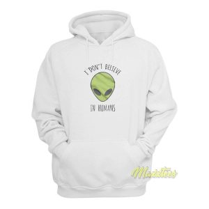 I Dont Believe In Humans Hoodie 2