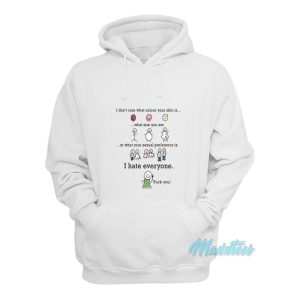 I Dont Care I Hate Everyone Fuck You Hoodie 1