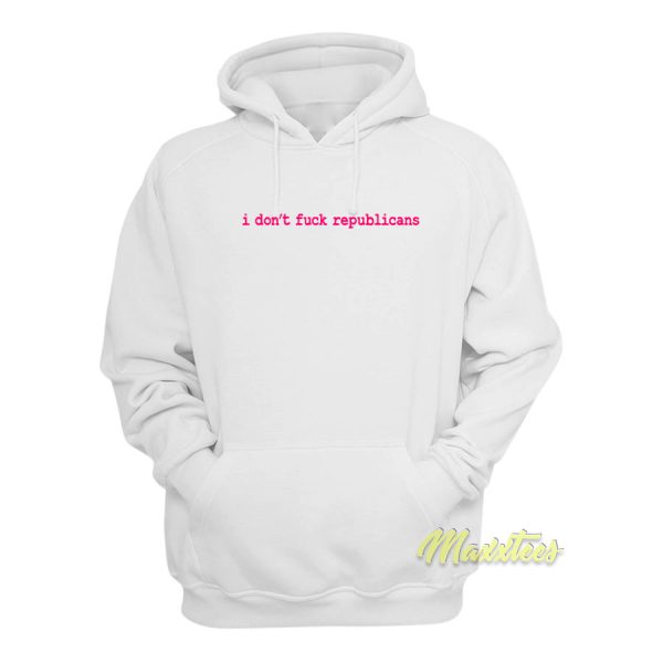 I Don’t Fuck Republicans Hoodie