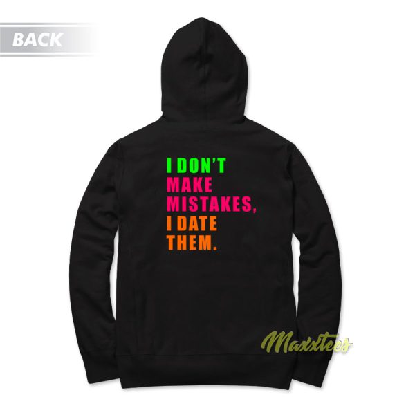 I Don’t Make Mistakes I Date Them Hoodie