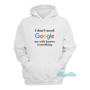 I Dont Need Google Hoodie 1