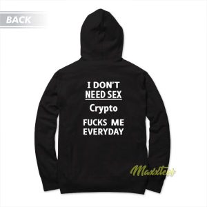 I Dont Need Sex Crypto Fucks Me Hoodie 3