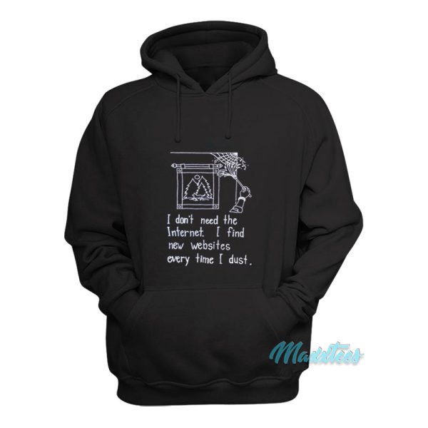 I Don’t Need The Internet Hoodie